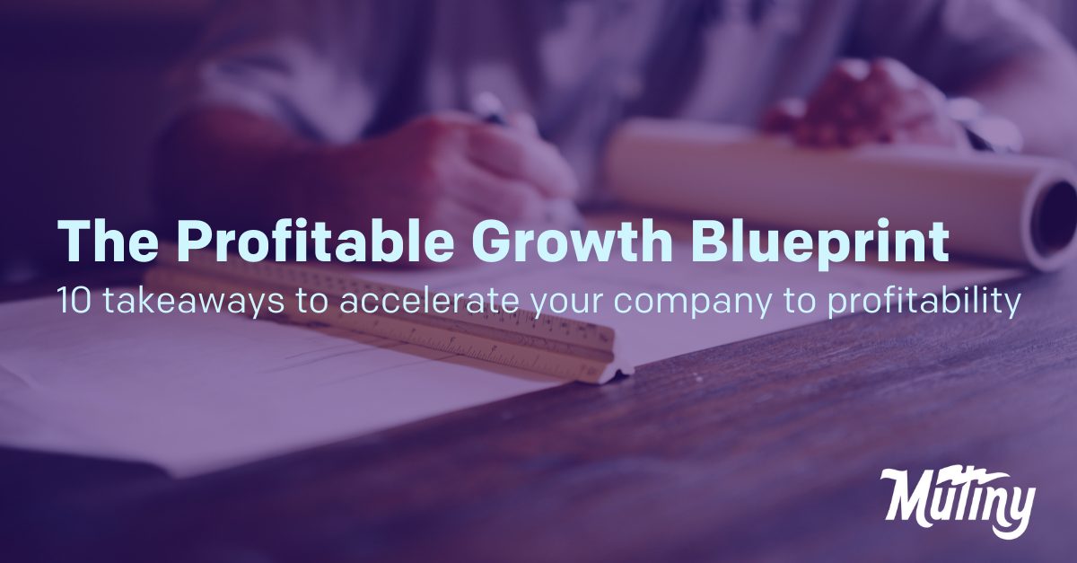 The Profitable Growth Blueprint: 10 takeaways to accelerate your company to profitability